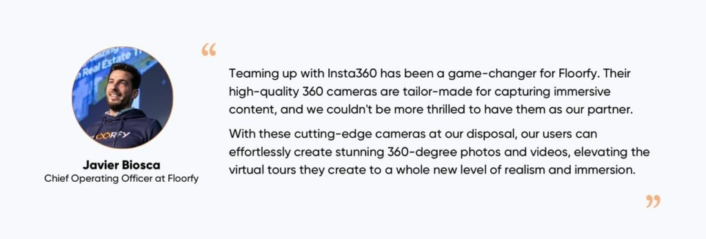 Quote of Javier Biosca on partnering up with Insta360 and how Insta360's ability to create stunning 360 photos and videos elevates virtual tours